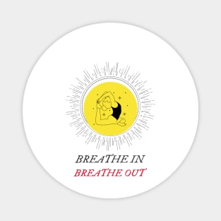 Breathe in breathe out Magnet